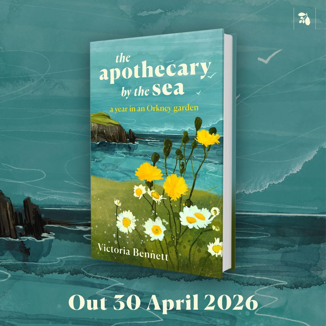 The Apothecary by the Sea: A Year in an Orkney Garden
