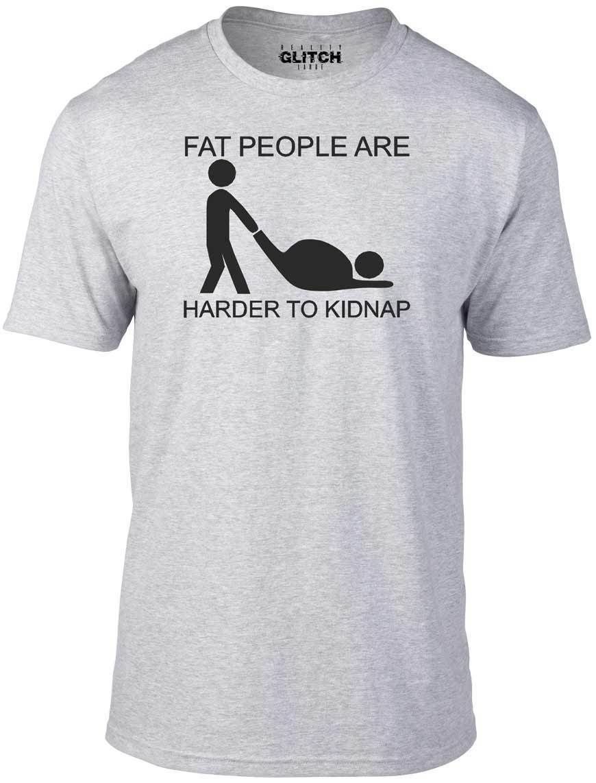Fat People are Harder to Kidnap T-Shirt