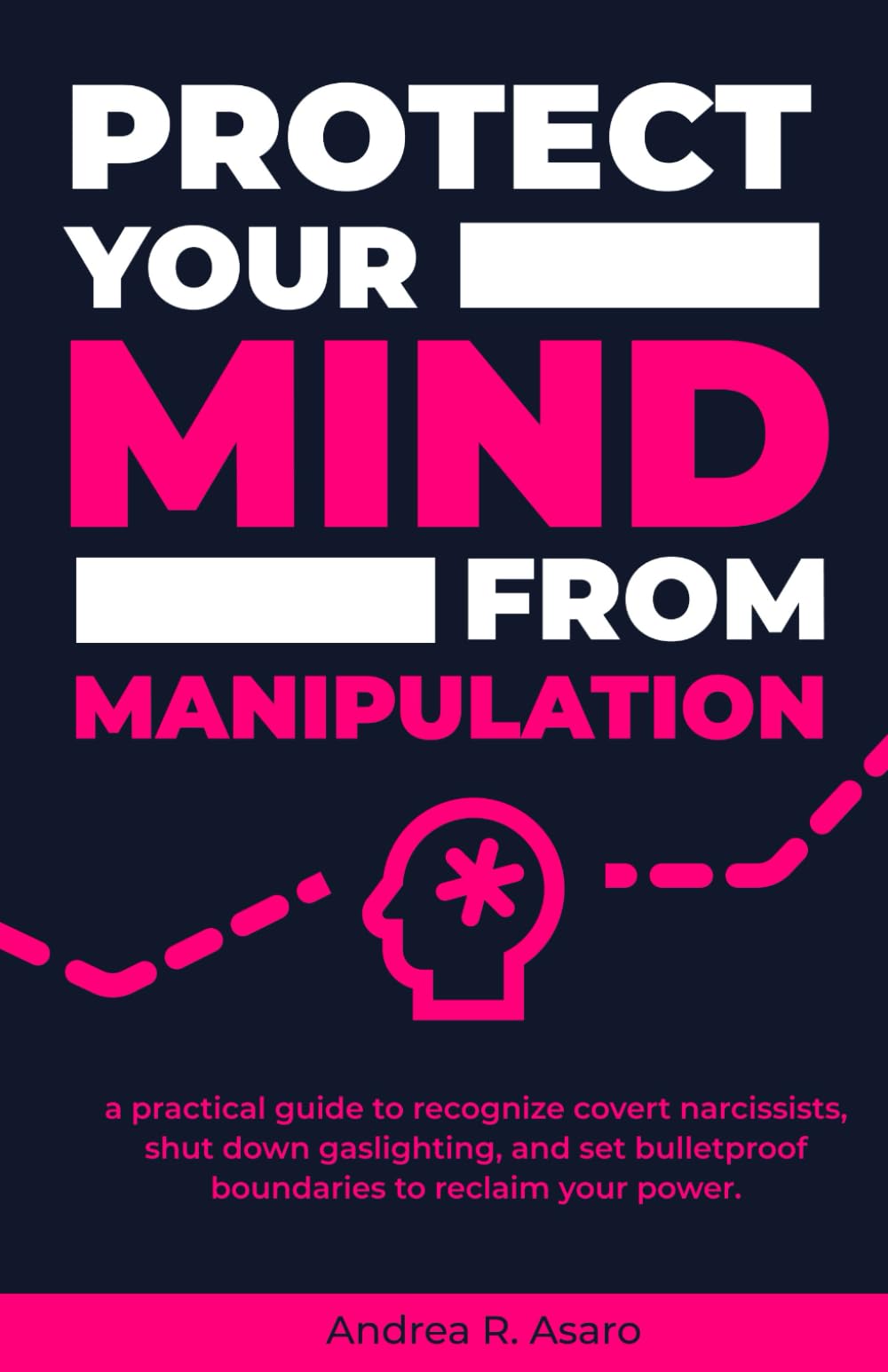Protect your mind from manipulation: A practical guide to recognize covert narcissists, shut down gaslighting, and set bulletproof boundaries to reclaim your power. (Before You: Love & Relationships)