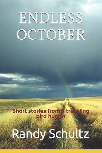 Endless October: Short stories from a traveling bird hunter (Endless October- Bird Dogs and Bird Hunting Across America)