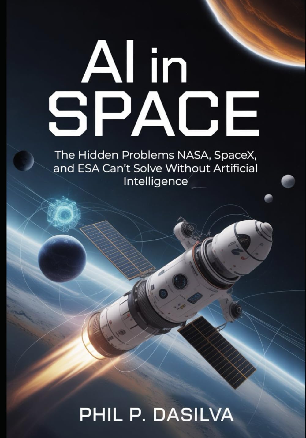 AI IN SPACE: The Hidden Problems NASA, SpaceX, and ESA Can’t Solve Without Artificial Intelligence