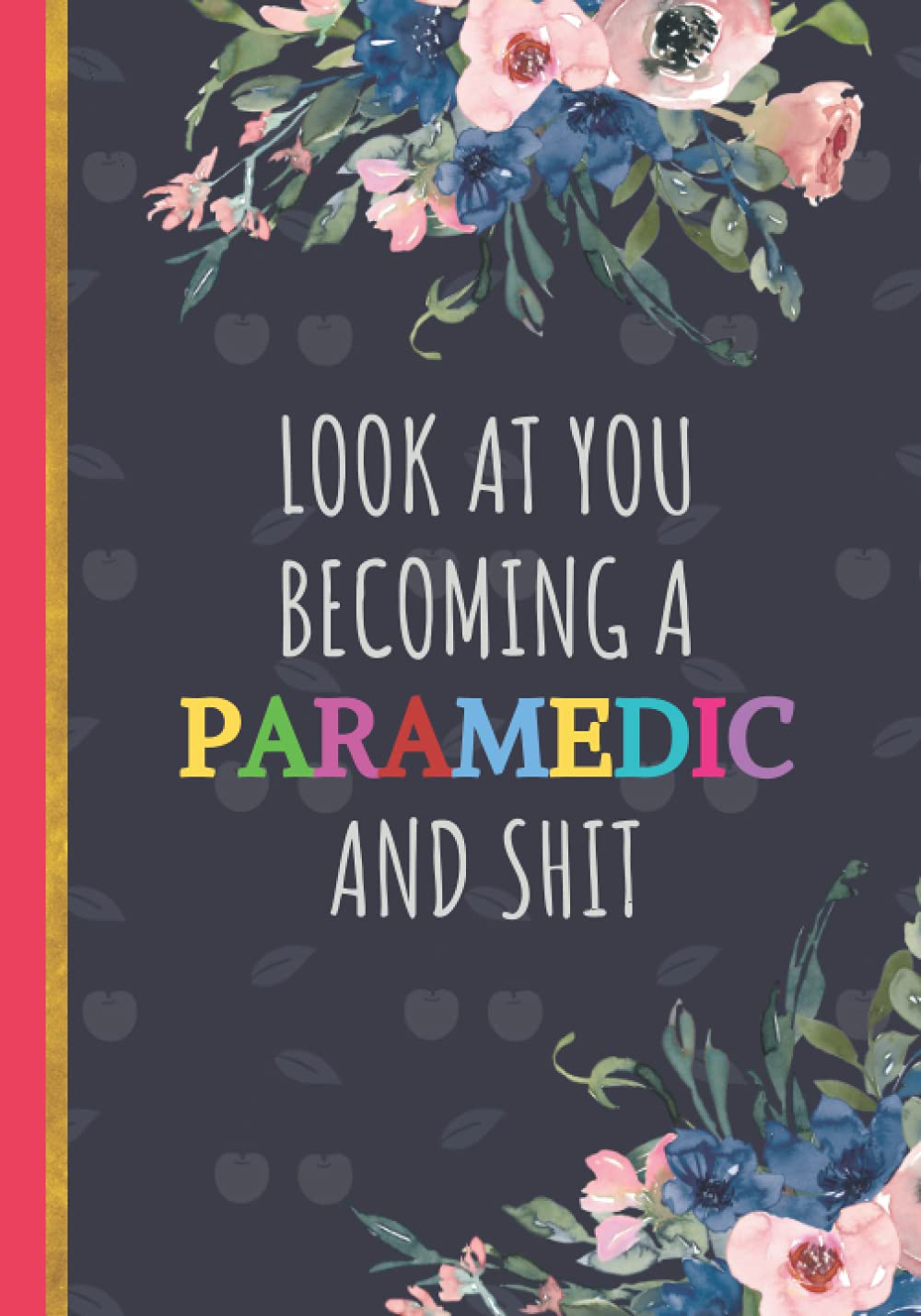 Look At You Becoming A Paramedic And Shit: Paramedic Graduation Gift | Notebook Journal To Keep Record