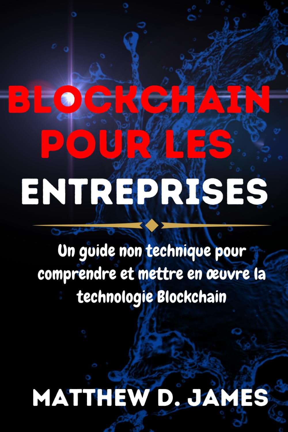 Blockchain Pour Les Entreprises: Un Guide Non Technique Pour Comprendre Et Mettre En œuvre La Technologie Blockchain