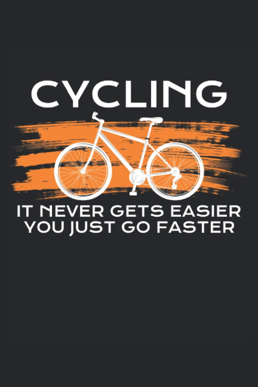 cycling it never gets easier you just go faster Cycopath cycling notebook: