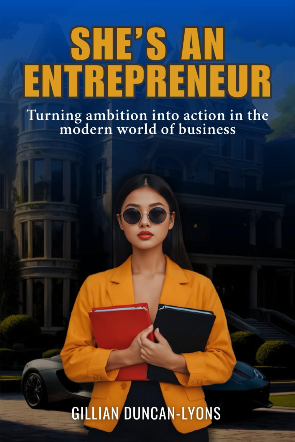 SHE'S AN ENTREPRENEUR: Turning ambition into action in the modern world of Business