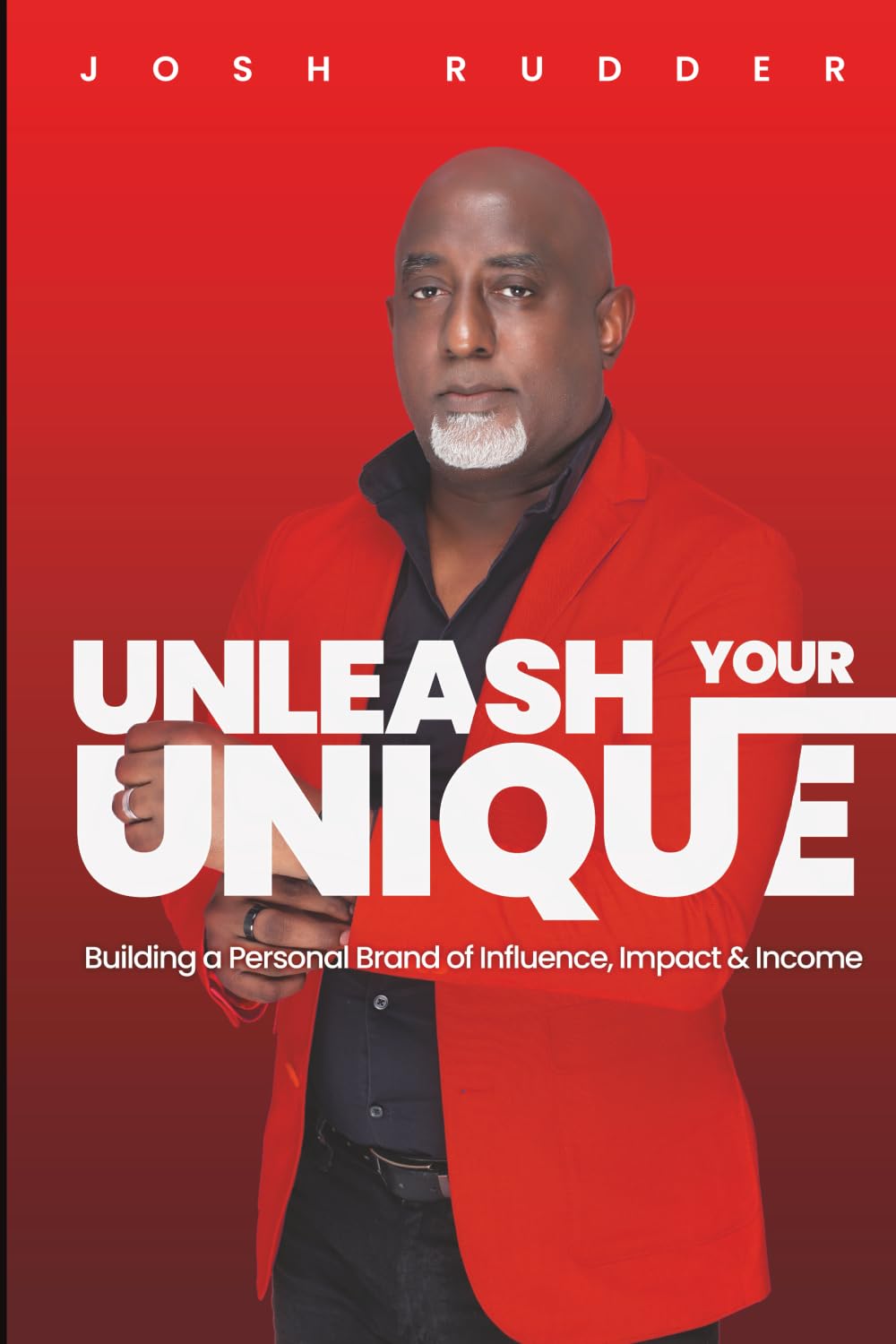 Unleash Your Unique: Building a Personal Brand of Influence, Impact and Income