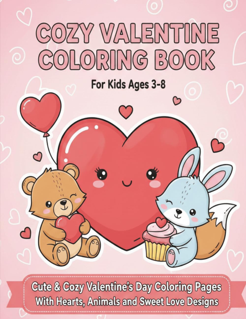 Cozy Valentine Coloring Book for Kids Ages 3–8: Cute & Cozy Valentine’s Day Coloring Pages with Hearts, Animals, and Sweet Love Designs for Toddlers and Young Kids