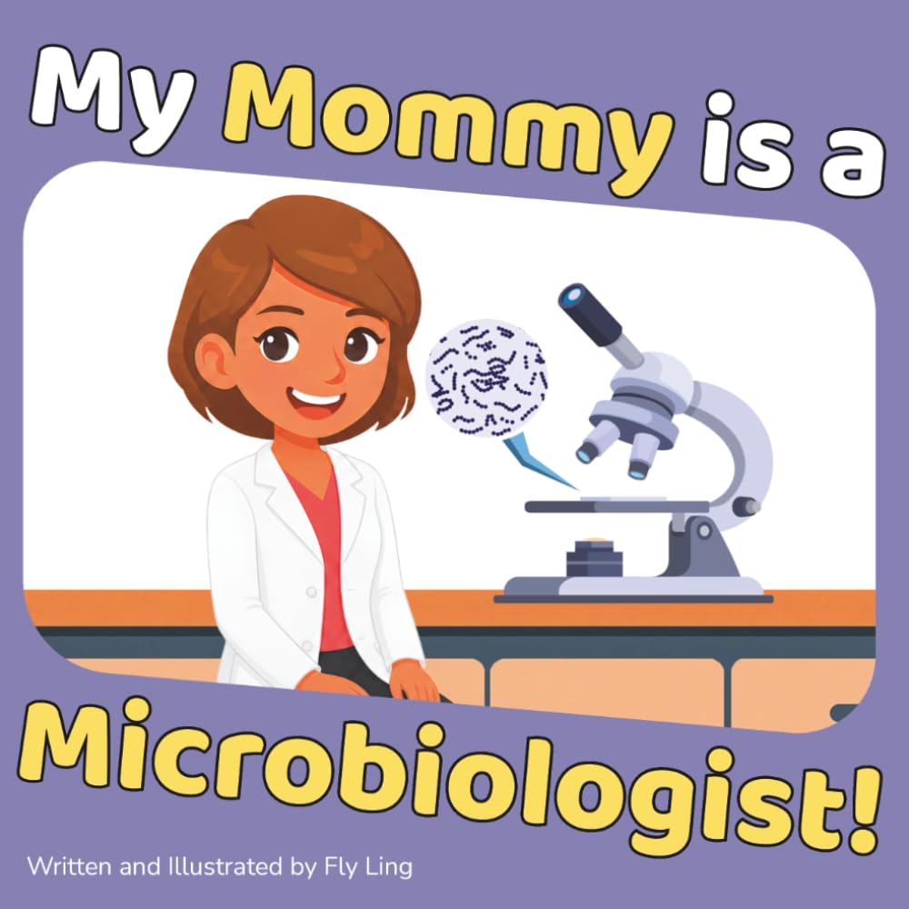 My Mommy is a Microbiologist!: A Rhyming Children’s Picture Book About the Scientists Who Study Germs, Bacteria, Viruses, and Parasites (The Flyling Lab: Science (Careers for Kids Ages 2-6))