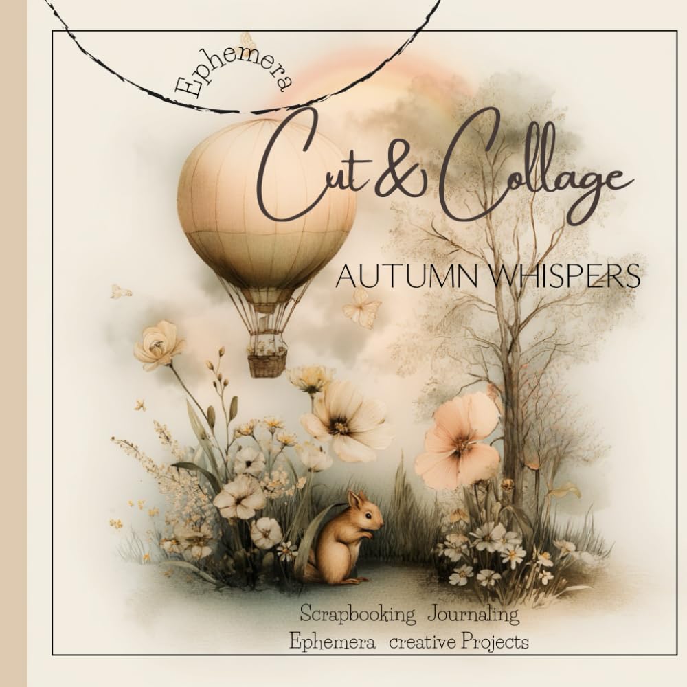 Cut & Collage - Autumn Whispers: Scrapbooking | Journaling | Ephemera | creative Projects      Paperback – August 10, 2025
