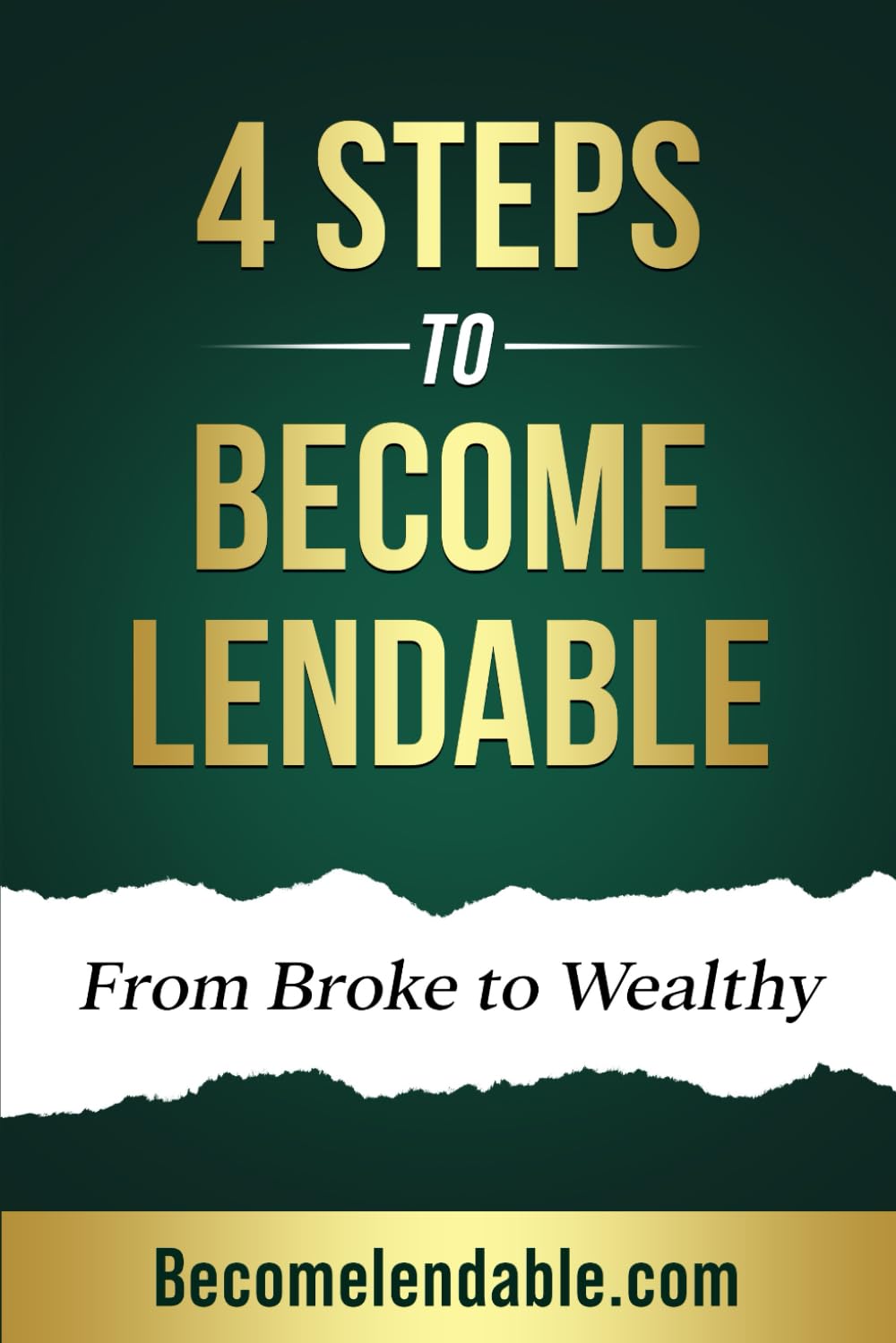 4 STEPS TO BECOME LENDABLE: FROM BROKE TO WEALTHY
