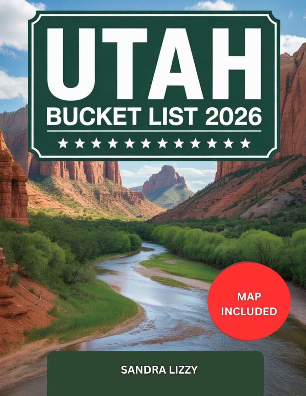 UTAH BUCKET LIST 2026: The Ultimate Guide to must-see National Parks, Hidden Gems, Scenic Drives, and Unforgettable Experiences.