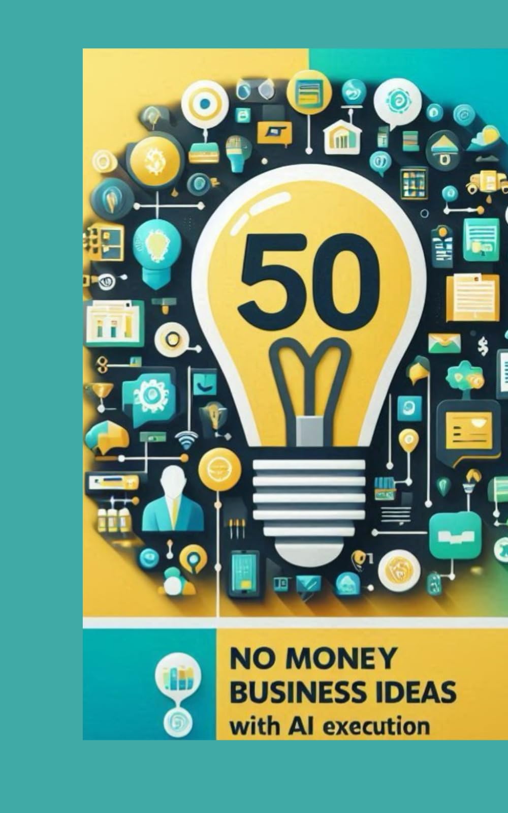 50 NO MONEY BUSINESS IDEAS WITH AI EXECUTION: Start Profitable Businesses Using Skills, AI & Smart Strategy