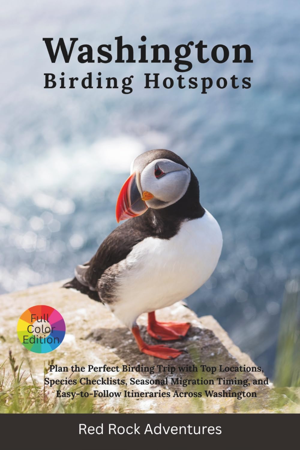 Washington Birding Hotspots: Plan the Perfect Birding Trip with Top Locations, Species Checklists, Migration Timing, and Easy-to-Follow Itineraries Across Washington’s Diverse Ecosystems