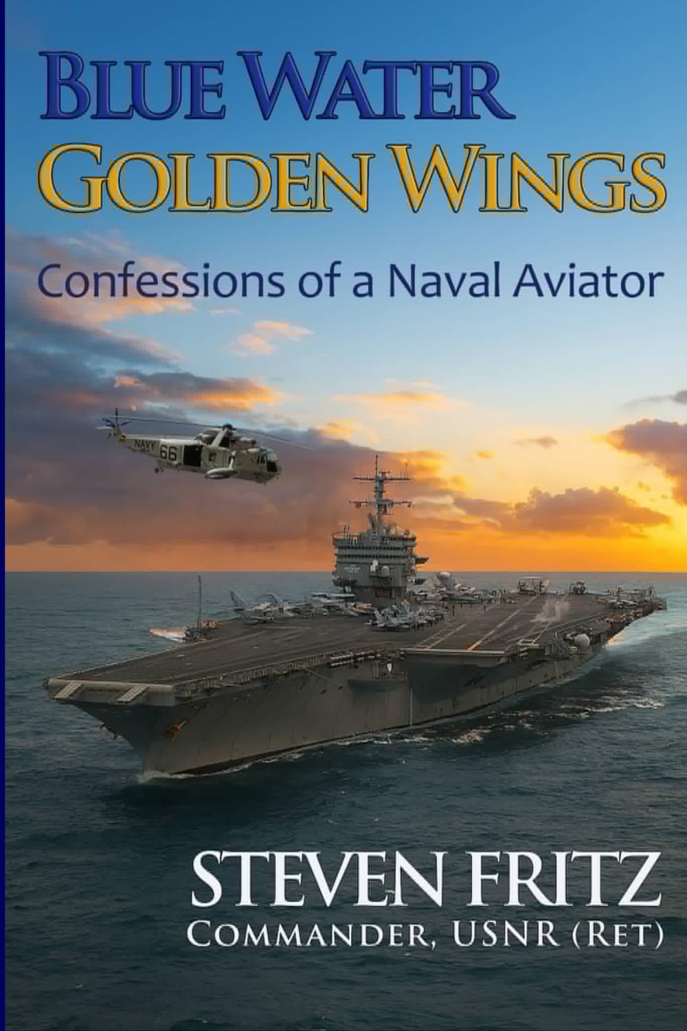 Blue Water, Golden Wings: Confessions of a Naval Aviator