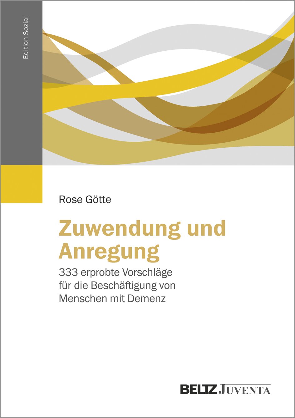 Zuwendung und Anregung: 333 erprobte Vorschläge für die Beschäftigung von Menschen mit Demenz