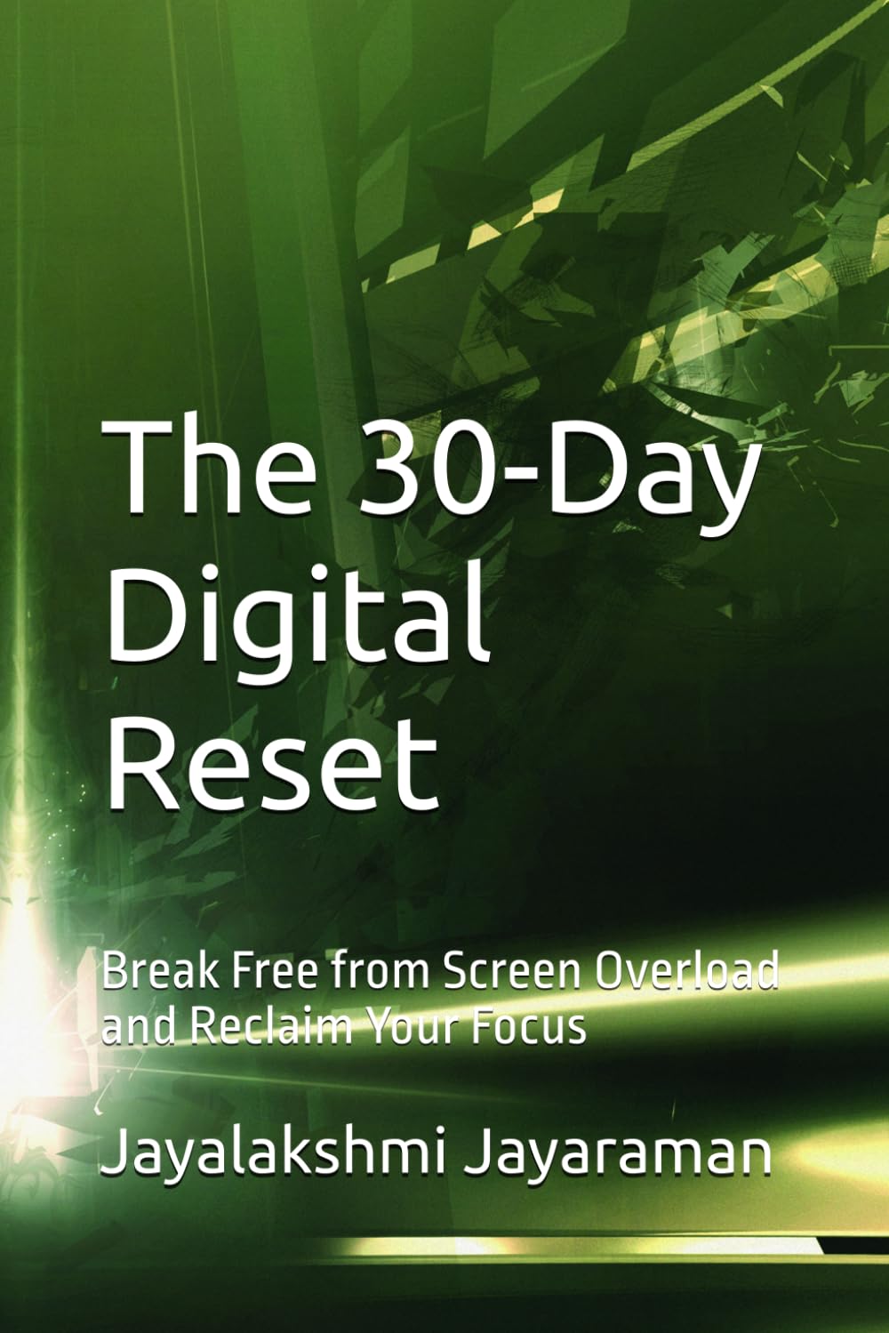 The 30-Day Digital Reset: Break Free from Screen Overload and Reclaim Your Focus