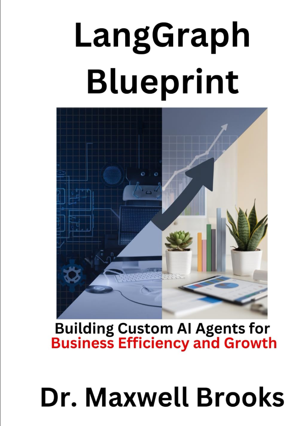 LangGraph Blueprint: Building Custom AI Agents for Business Efficiency and Growth
