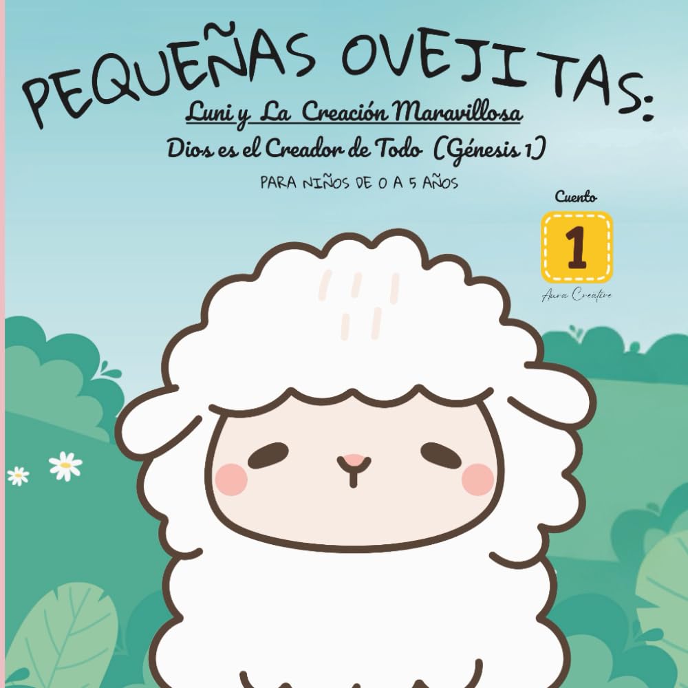 Pequeñas Ovejitas, Luni y la Creación Maravillosa, Dios es el Creador de Todo (Génesis 1): Un cuento devocional con actividades, oraciones y páginas para colorear