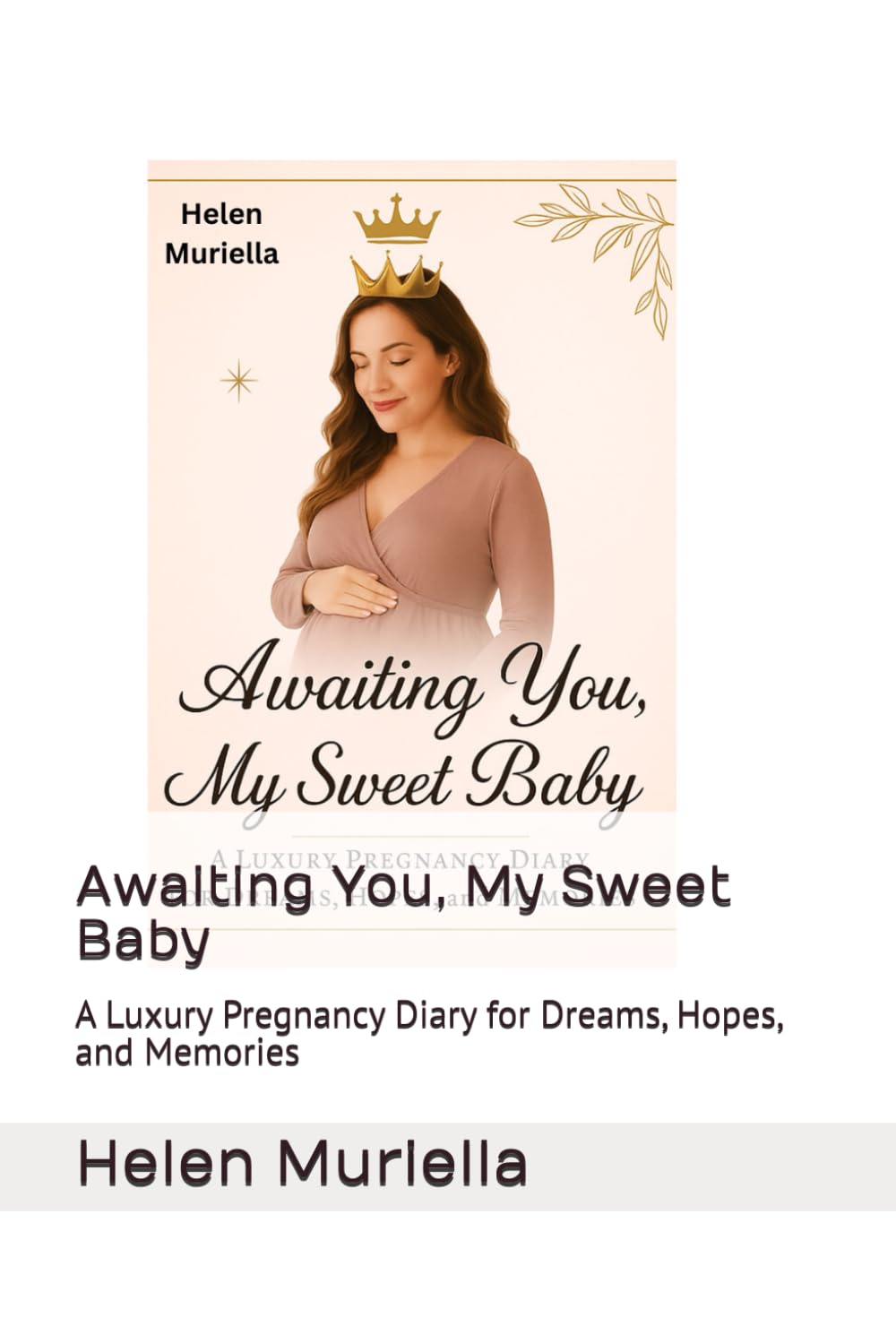 Awaiting You, My Sweet Baby: A Luxury Pregnancy Diary for Dreams, Hopes, and Memories