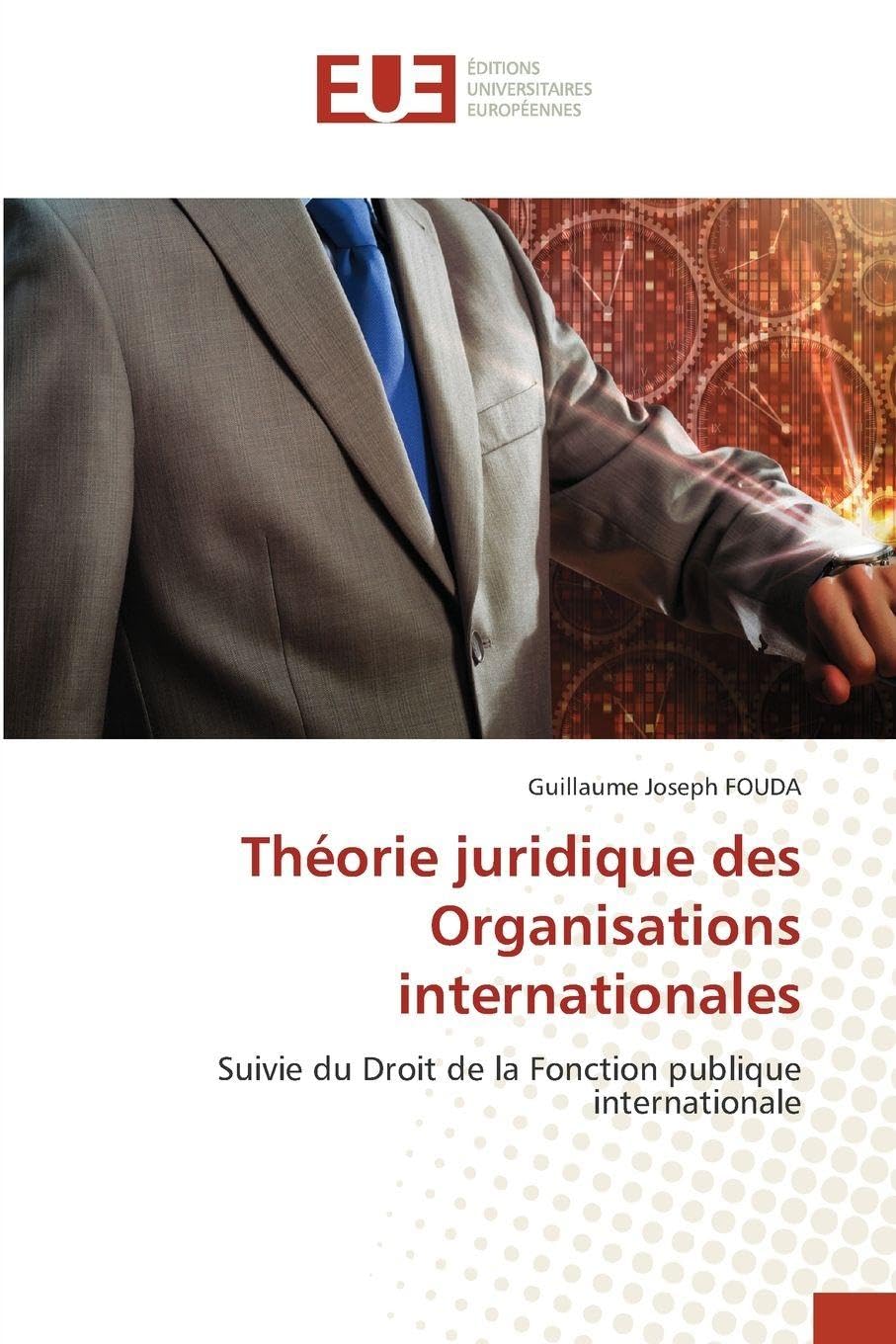 Théorie juridique des Organisations internationales: Suivie du Droit de la Fonction publique internationale