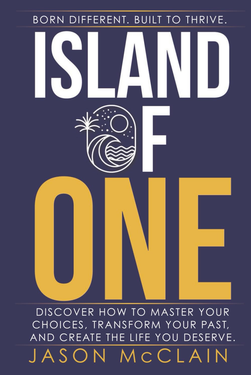 Island of One: Born Different. Built to Thrive.