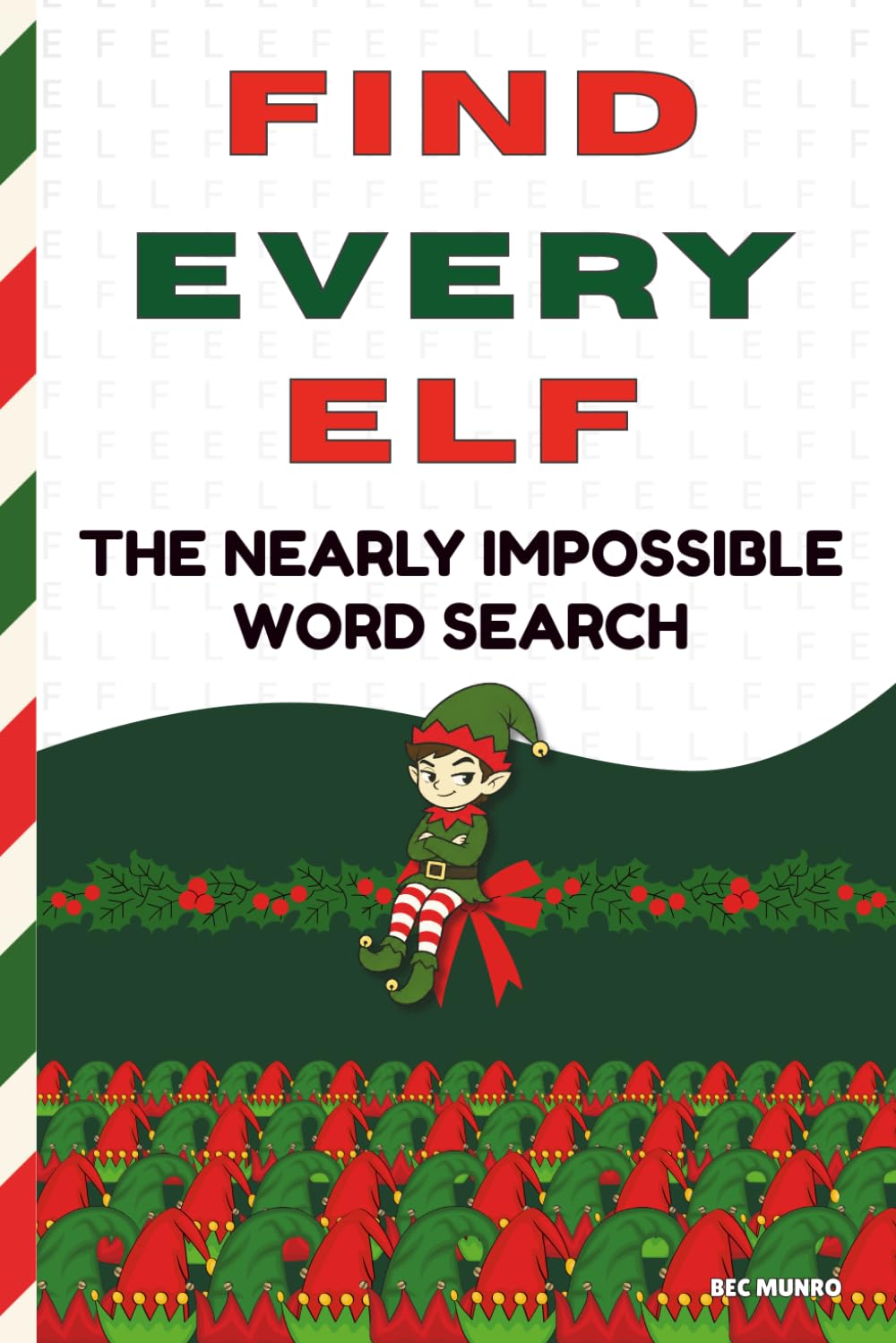 Find Every ELF! The Nearly Impossible Word Search: The Ultimate Extreme Holiday Word Puzzle Book! (Extreme Word Puzzles Collection)