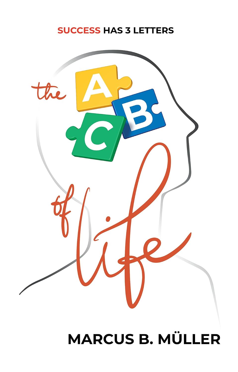 The ABC of Life: Success Has 3 Letters