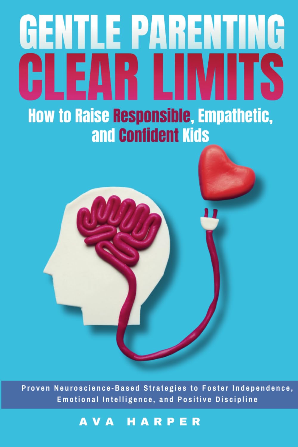 PARENTING WITH LOVE AND LOGIC HOW TO RAISE RESPONSIBLE, EMPATHETIC AND CONFIDENT KIDS: Proven Strategies to Foster Independence, Emotional Intelligence, and Positive Discipline Backed by Neuroscience