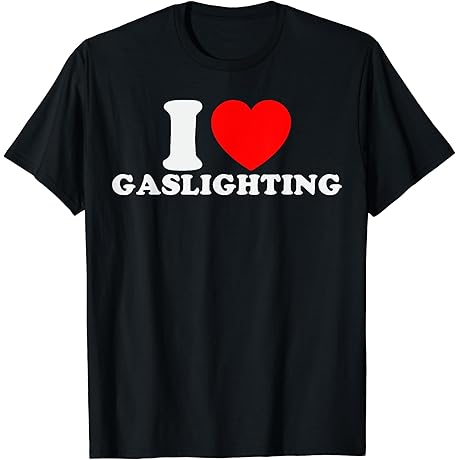 I Love Gaslighting Funny T-Shirt