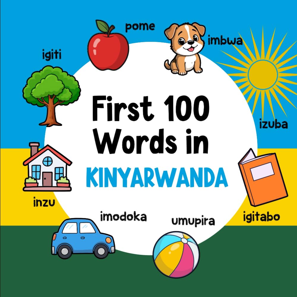 First 100 Words in Kinyarwanda: Bilingual English Kinyarwanda Picture Book for Kids with Pronunciations, Language Learning Flashcards, Dictionary for ... Toddlers, and Children: 6 (Learn Kinyarwanda)