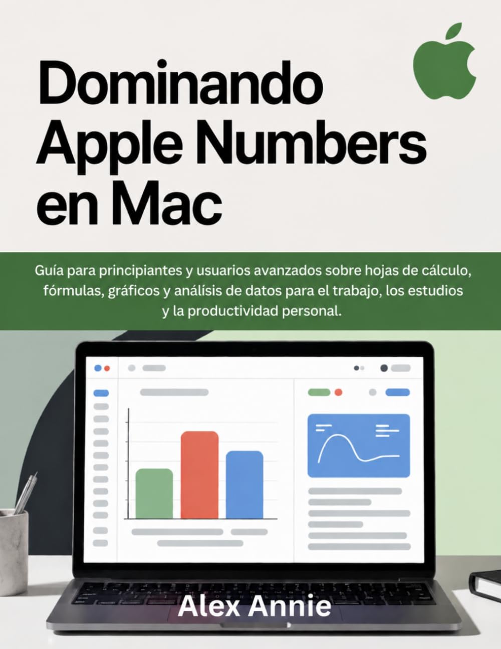 Dominando Apple Numbers en Mac: Guía para principiantes y usuarios avanzados sobre hojas de cálculo, fórmulas, gráficos y análisis de datos para el trabajo, los estudios y la productividad personal.