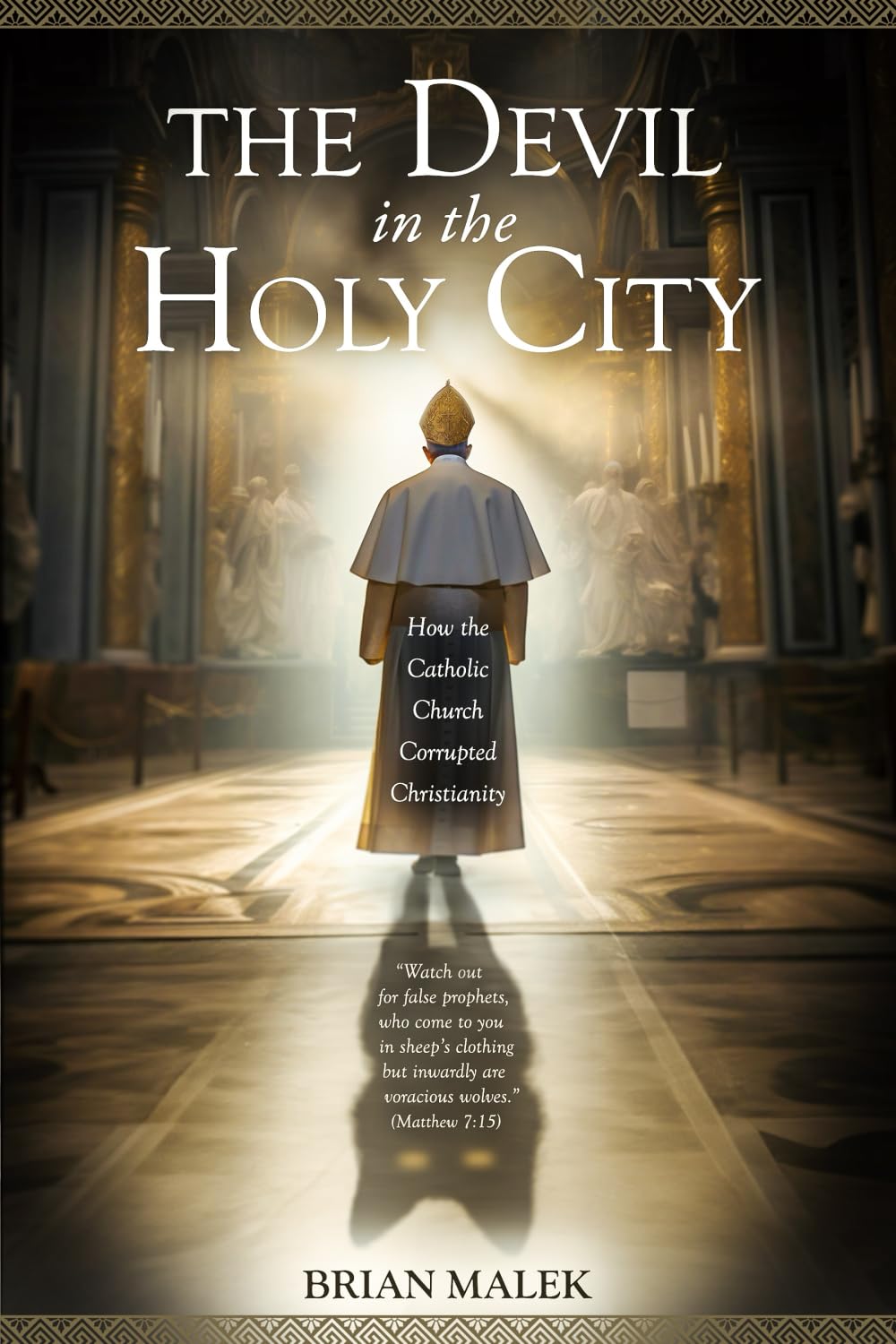 The Devil in the Holy City: How the Roman Catholic Church Corrupted Christianity: 1 (The Exposé Babylon Trilogy)