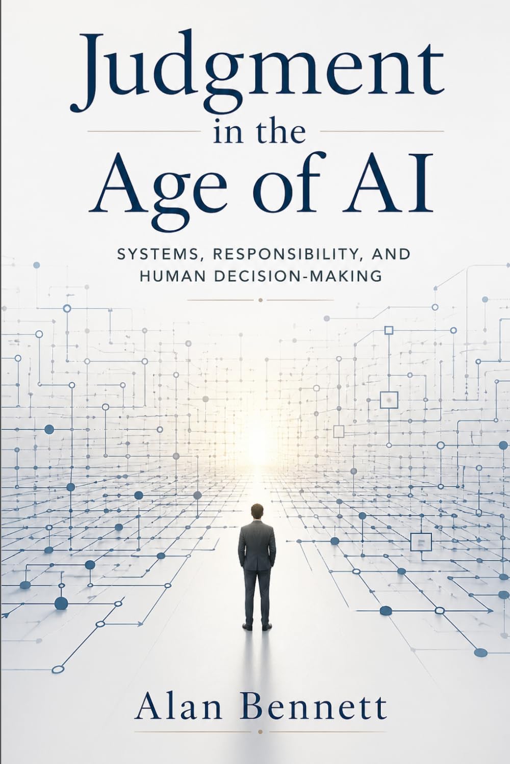 Judgment in the Age of AI: Systems, Responsibility, and Human Decision-Making