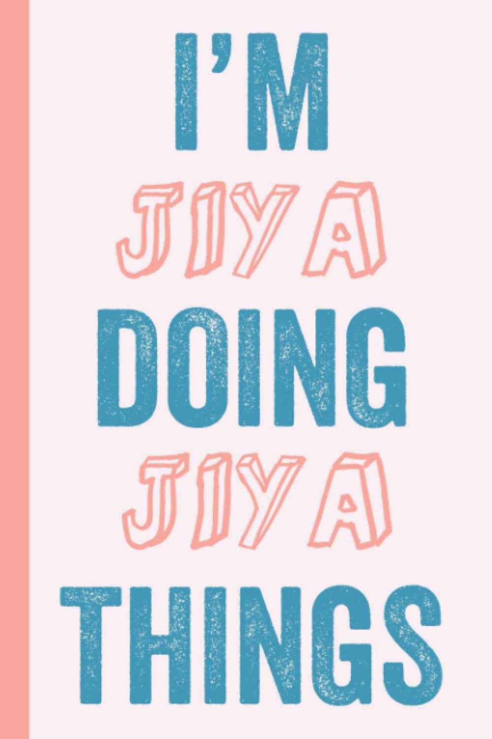 I'M Jiya Doing Jiya Things: Notebook Gift, Jiya name gifts, Gift Idea for Jiya, Personalized Journal Gift for Jiya, 120 Pages