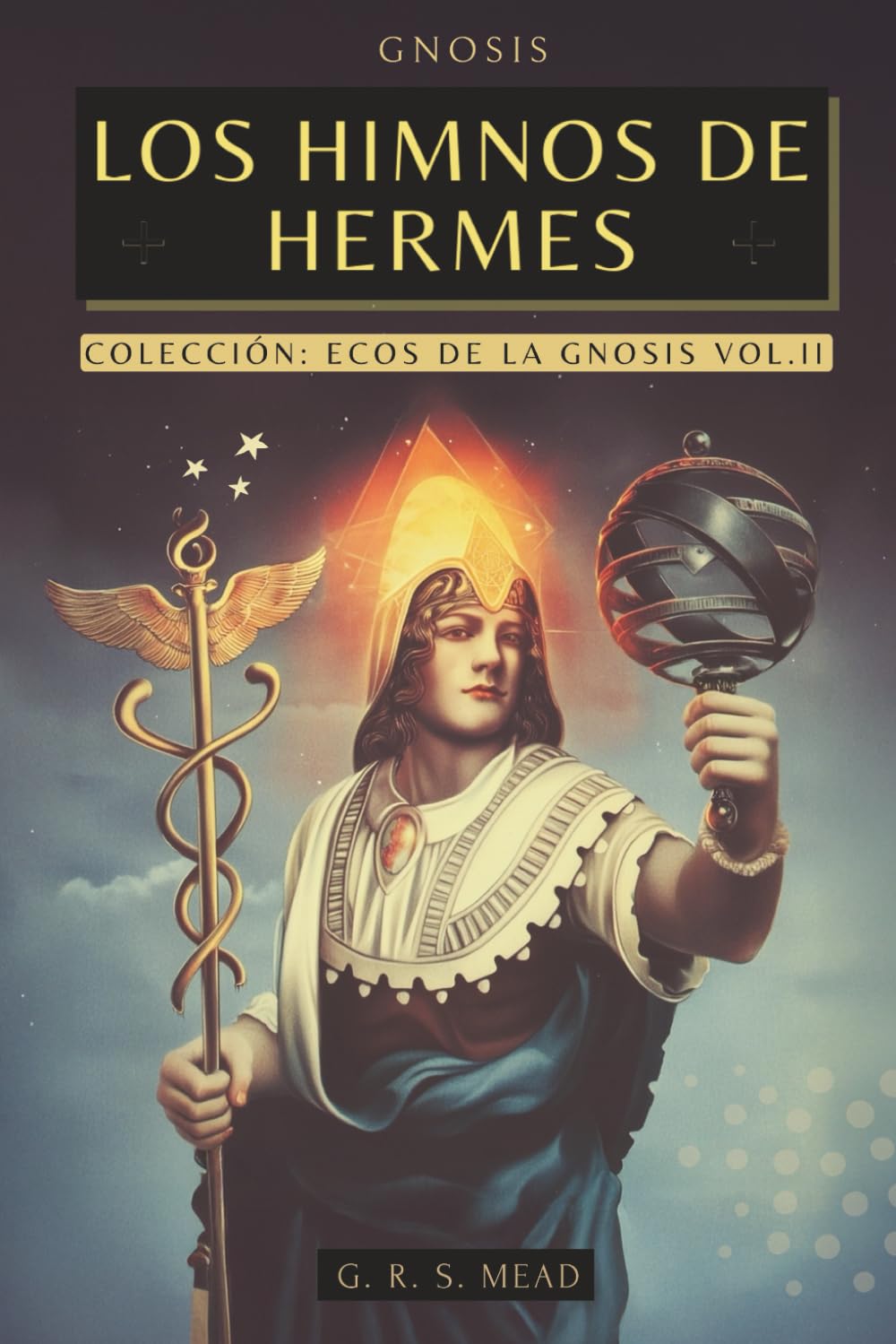 Los Himnos de Hermes - Cantos del Alma: Las enseñanzas secretas de Hermes Trismegisto - Colección Ecos de la Gnosis Vol. II - Libros Gnósticos