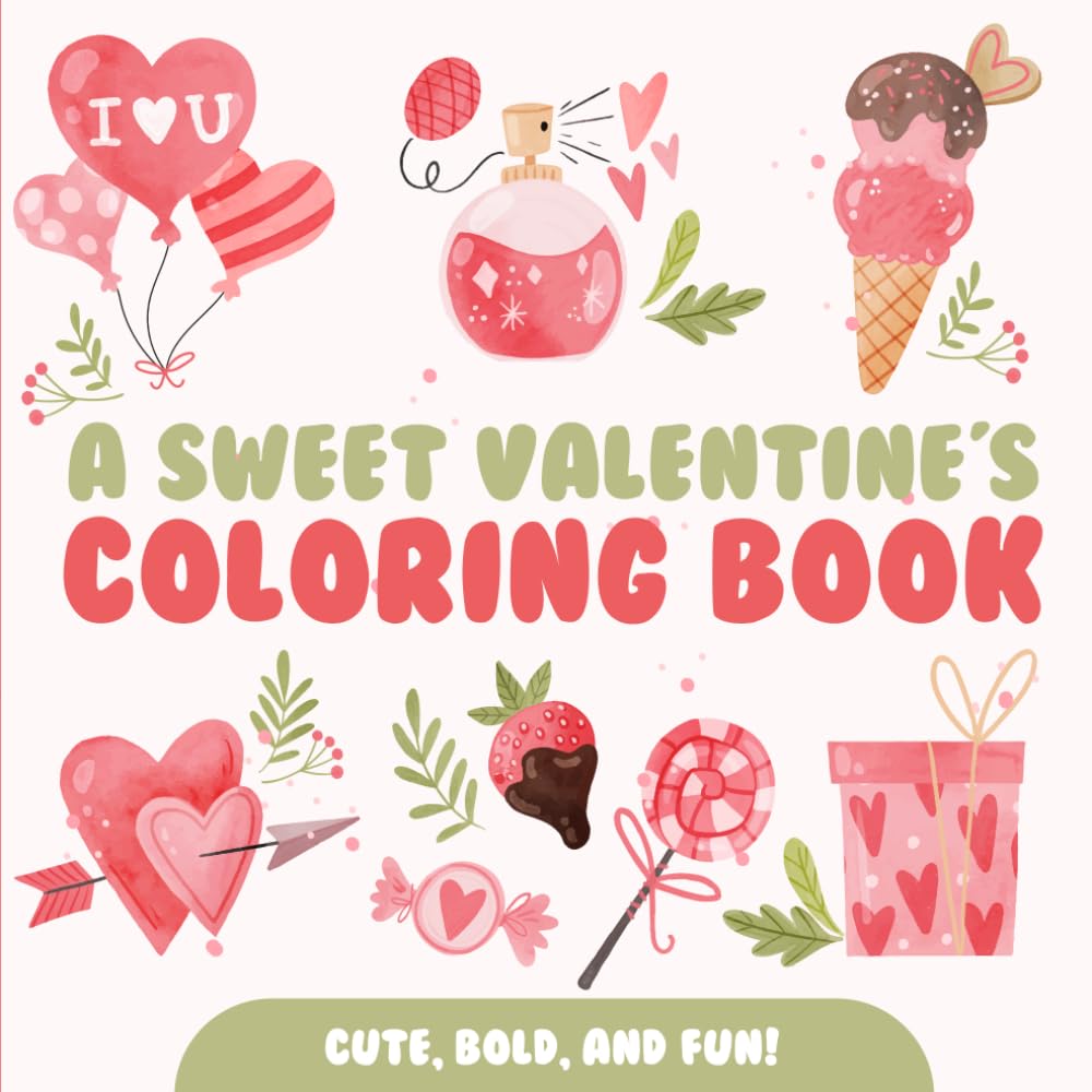 A Sweet Valentine's Coloring Book: Cute, Bold and Fun!