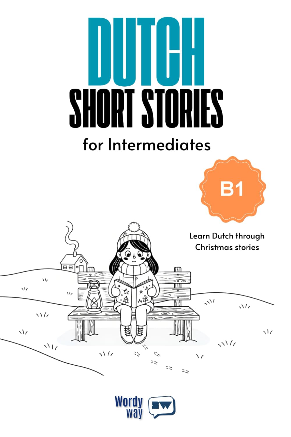 Dutch Short Stories for Intermediates - B1: Start Dutch with 20 Christmas Stories, English Translations, Simple Questions, and Festive Vocabulary.
