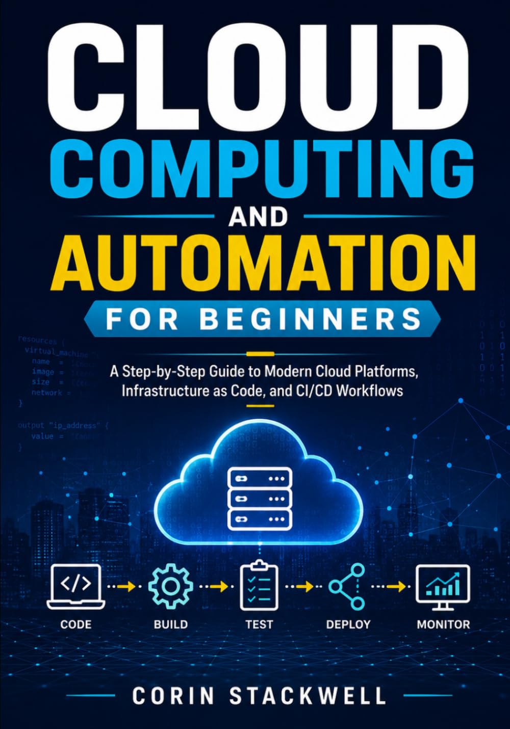 Cloud Computing and Automation for Beginners: A Step-by-Step Guide to Modern Cloud Platforms, Infrastructure as Code, and CI/CD Workflows