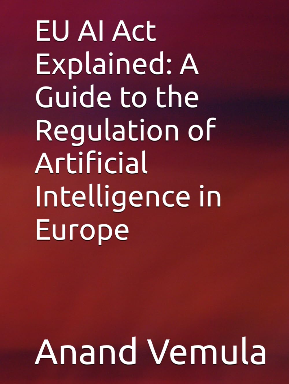 EU AI Act Explained: A Guide to the Regulation of Artificial Intelligence in Europe