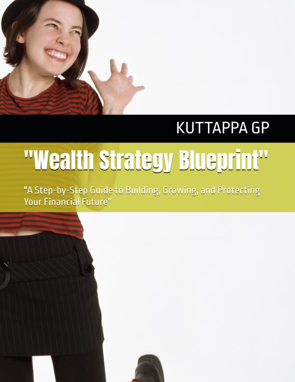 Wealth Strategy Blueprint": "A Step-by-Step Guide to Building, Growing, and Protecting Your Financial Future