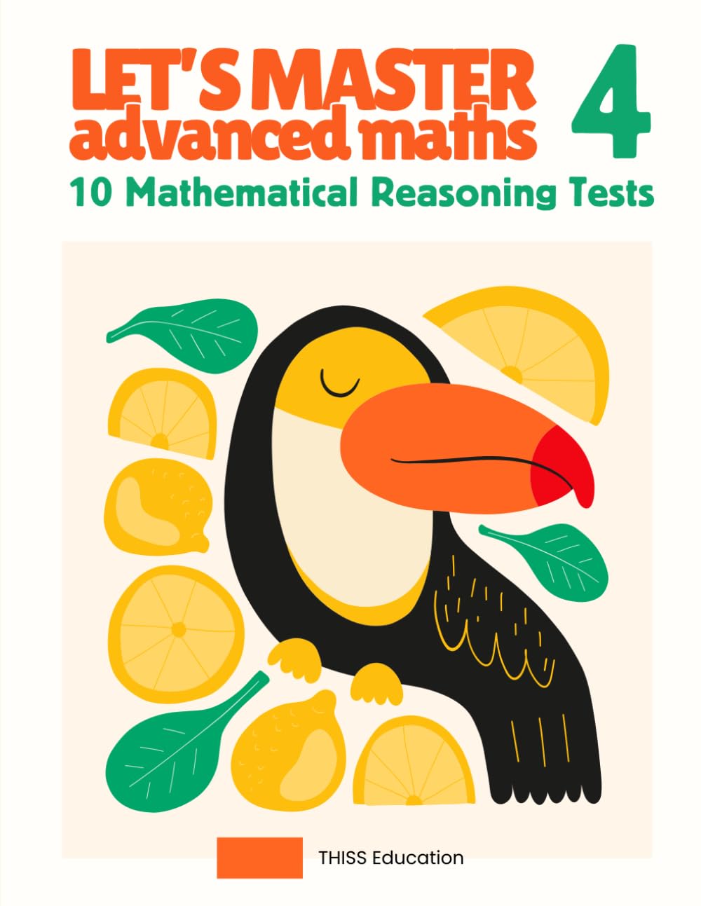 Year 4 Advanced Math Workbook: 4th Grade Workbook | Homeschool | Home Revision | 10 Tests for Confidence and Mastery | Mathematical Reasoning Practice ... Maths: 10 Mathematical Reasoning Tests)