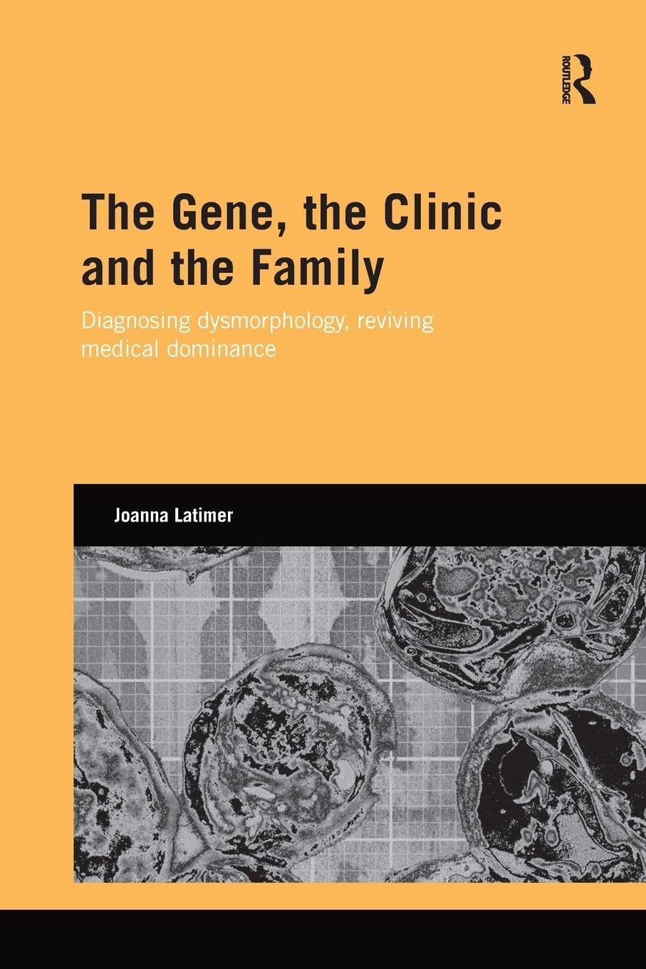 The Gene, the Clinic, and the Family: Diagnosing Dysmorphology, Reviving Medical Dominance