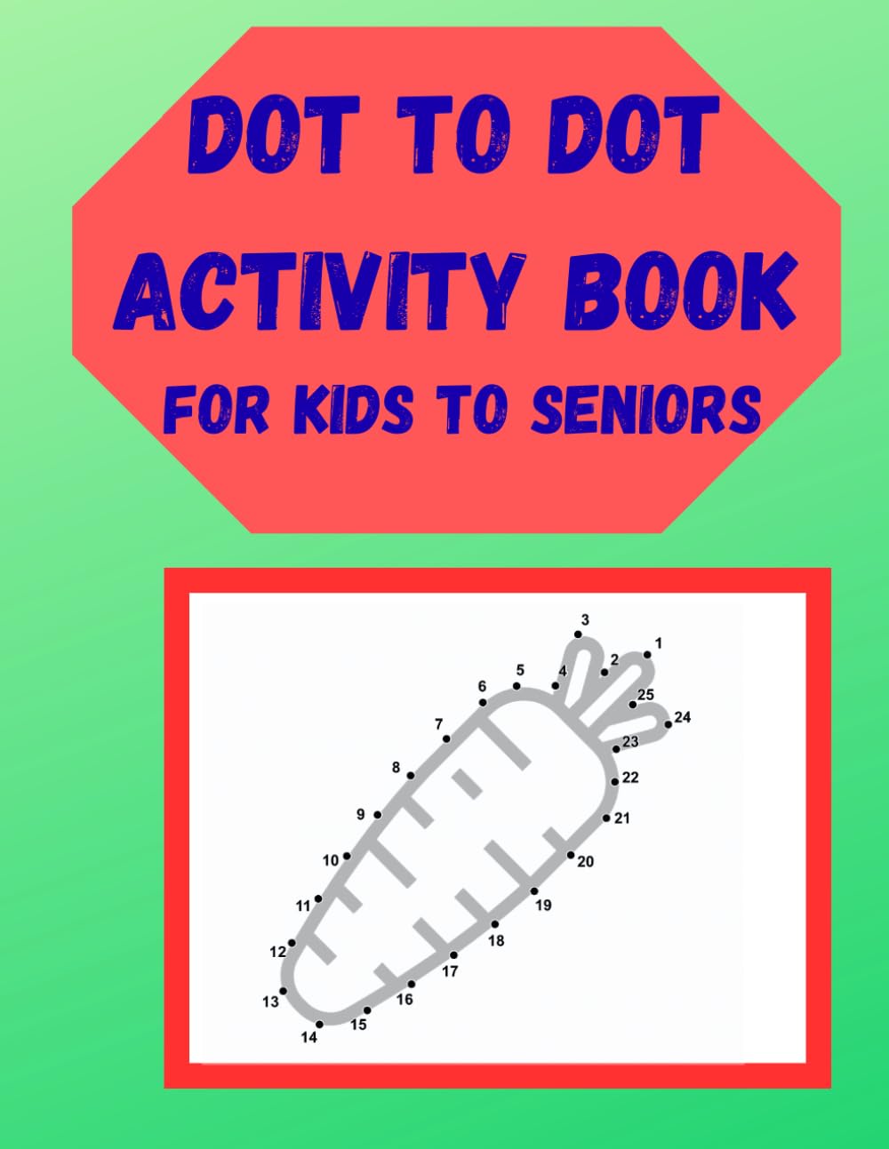 Dot to Dot Activity book: For kids and Seniors