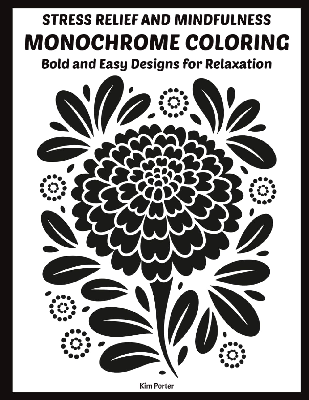 Stress Relief and Mindfulness Monochrome Coloring: Bold and Easy Designs for Relaxation