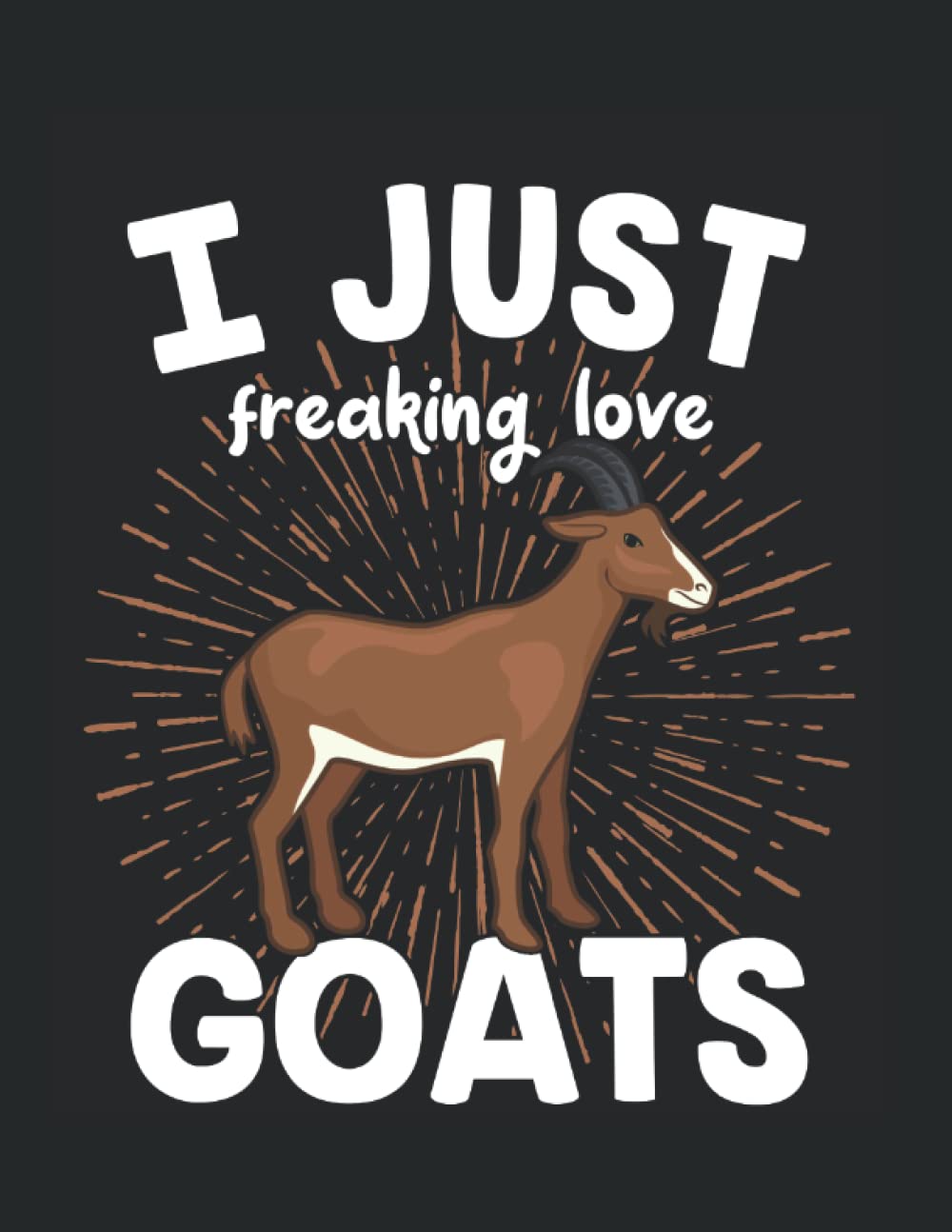 Goat - I just freaking love Goats: 8.5 x 11 Notebook Lined