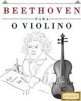 Beethoven para o Violino: 10 peças fáciles para o Violino livro para principiantes