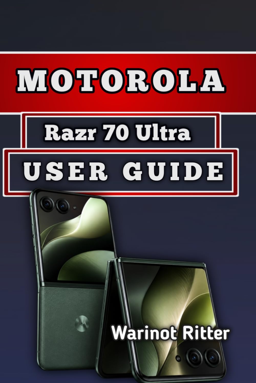 Motorola Razr 70 Ultra User Guide: Setup, Features, Camera Mastery, Troubleshooting & Optimization