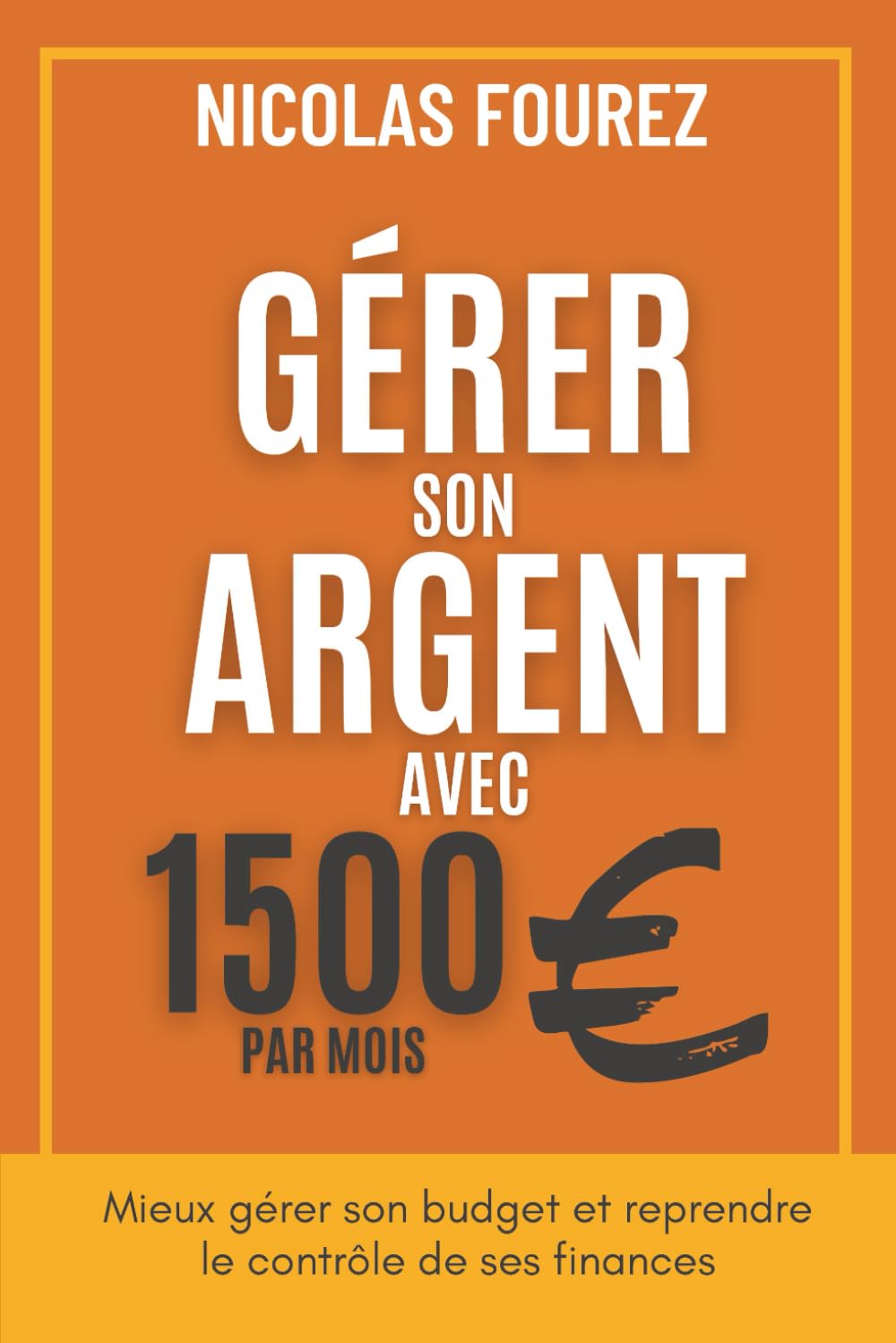 Gérer son argent avec 1500€ par mois: Mieux gérer son budget et reprendre le contrôle de ses finances