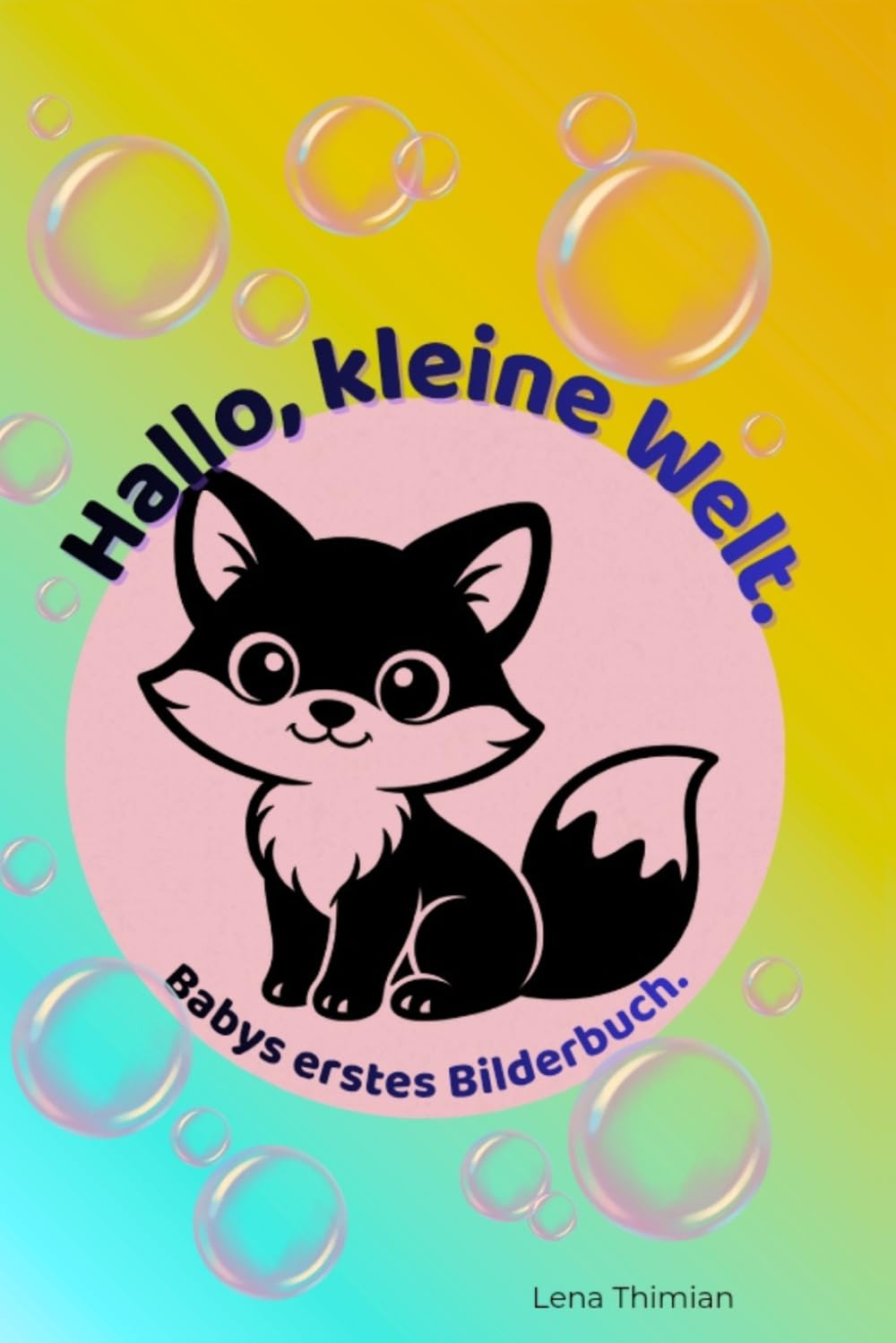 Hallo, kleine Welt!: Babys erstes Bilderbuch