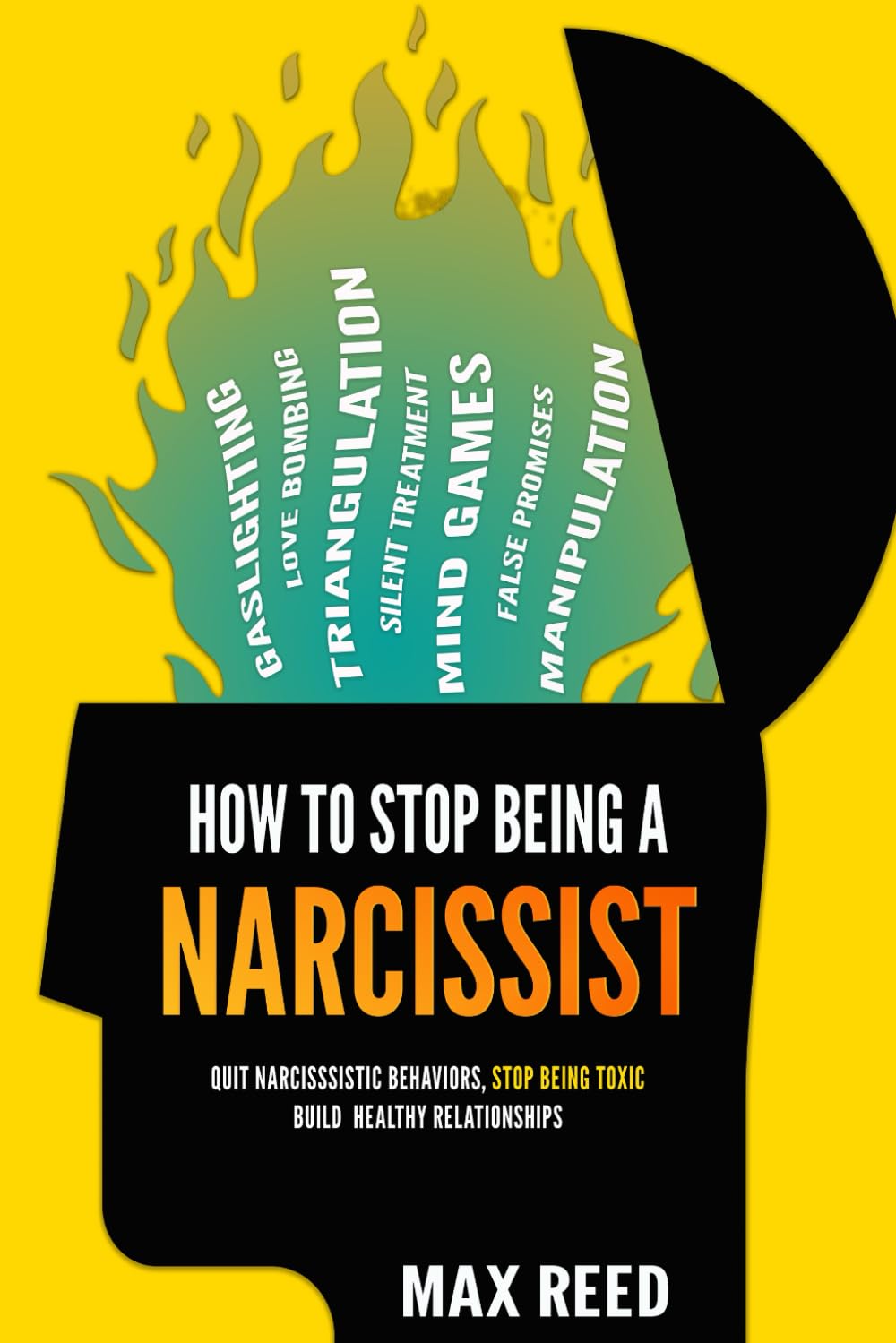 How to Stop Being a Narcissist: Recognize Narcissistic Behaviors, Stop Being Toxic, and Build Strong Healthy Relationships